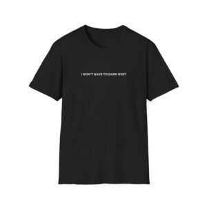 I Don't Have To Earn Rest Shirt - Image 5