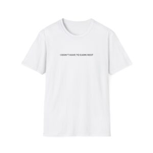I Don't Have To Earn Rest Shirt - Image 4
