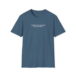 I Deserve The Kindness I Give So Freely Shirt - Image 8
