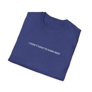 I Don't Have To Earn Rest Shirt - Image 3