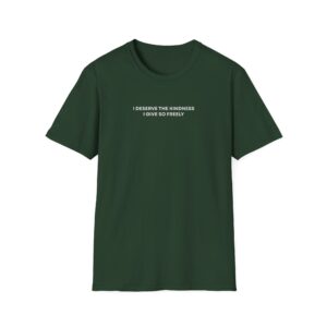 I Deserve The Kindness I Give So Freely Shirt - Image 7