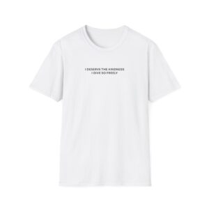 I Deserve The Kindness I Give So Freely Shirt - Image 4