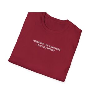I Deserve The Kindness I Give So Freely Shirt - Image 3